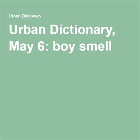 Urban Dictionary, May 6: boy smell (с изображениями ...
