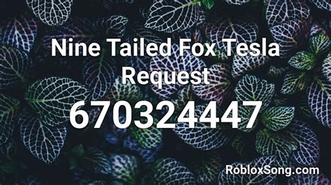 Nine Tailed Fox Tesla Request Roblox Id Roblox Music Codes