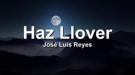 Haz Llover Jose Luis Reyes Letra Lyrics Youtube