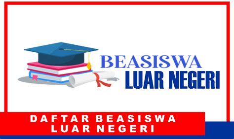 10 Daftar Beasiswa Luar Negeri Program S1, S2 dan S3 Pendaftaran Bulan