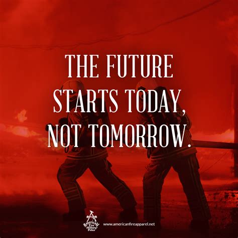 Using inspirational quotes in your day to day life. The future starts today, not tomorrow. #AmericanFireApparel #motivationalquotes #motivation ...