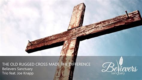 The Old Rugged Cross Made The Difference Youtube