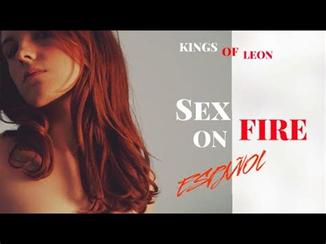 Kings Of Leon Sex On Fire Letra En Espa Ol Youtube