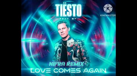 Tiësto Ft Bt Love Comes Again Nifra Remix Youtube