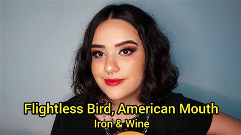 Flightless Bird American Mouth Iron Wine Cover Ella Rondina Youtube