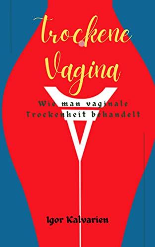 Trockene Vagina Wie Man Vaginale Trockenheit Behandelt German Edition