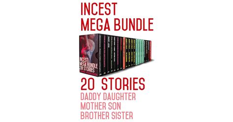 Incest Mega Bundle 20 Stories Daddy Daughter Mother Son Brother Sister