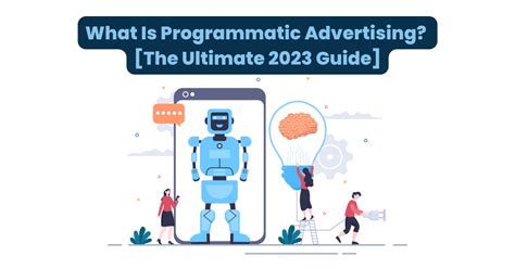 What Is Programmatic Advertising The Ultimate 2023 Guide