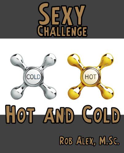 Sexy Challenge Hot And Cold Sexy Challenges Book 48 Ebook Alex Ph D Rob