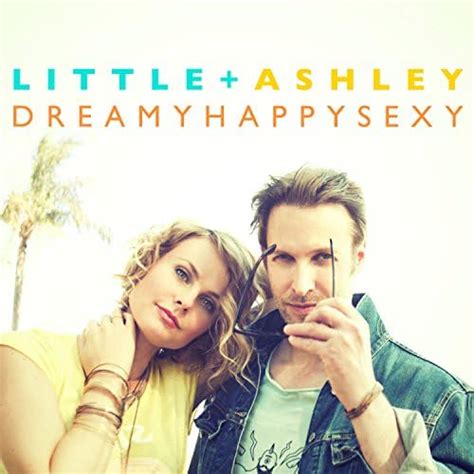 Écouter dreamy happy sexy de little and ashley sur amazon music