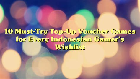 10 Must Try Top Up Voucher Games For Every Indonesian Gamers Wishlist