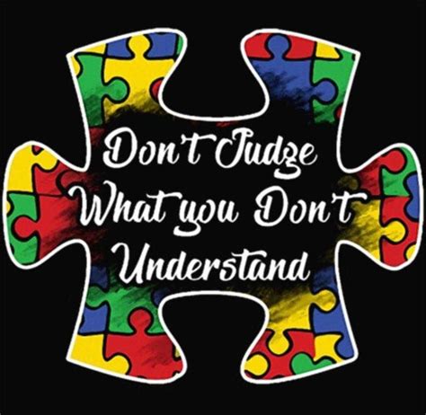 Dont Judge What You Dont Understand Autism Awareness Quotes