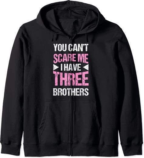 Funny Sister Ts You Cant Scare Me I Have Three Brothers Zip Hoodie Clothing