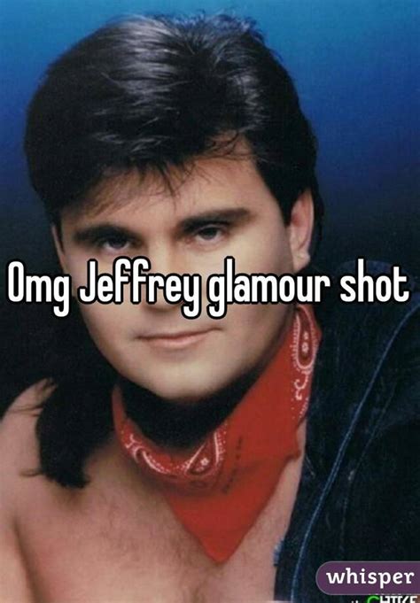 Omg Jeffrey Glamour Shot