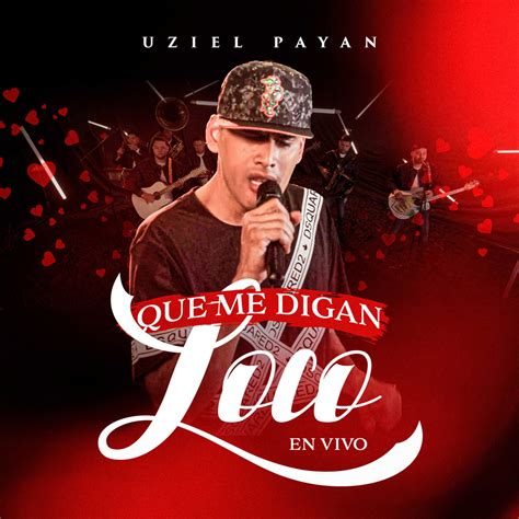 Uziel Payan Que Me Digan Loco En Vivo Single In High Resolution