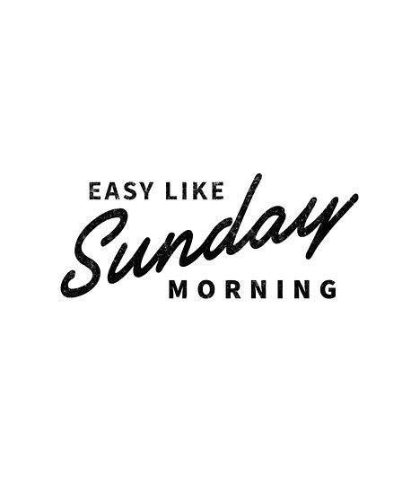 Easy Like Sunday Morning Posters By Primotees Redbubble