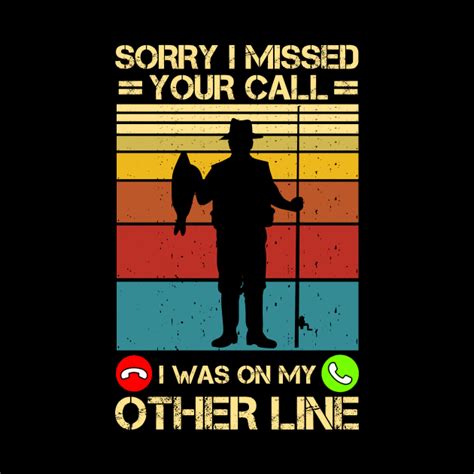 If you are concerned about text message. Sorry I Missed Your Call Fishing Lover Funny Fisher Dad Gift - Sorry I Missed Your Call I Was ...