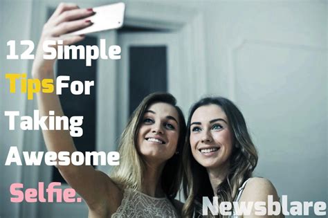 12 Simple Tips For Awesome Selfies Newsblare