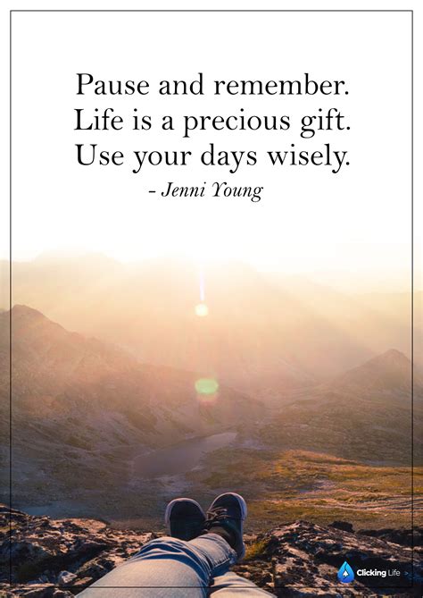 Quote prices for mention or refer to (someone or something) to provide evidence or authority for a statement, argument, or opinion. Pause and remember— Life is a precious gift. Use your days wisely. ~ Jenni Young ...