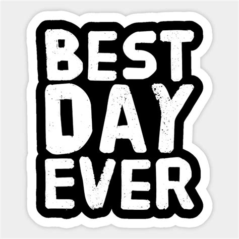Best Day Ever Best Day Ever Sticker Teepublic