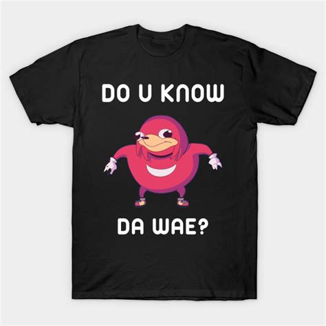Do You Know Da Wae Funny Uganda Knuckle Uganda Knuckles T Shirt TeePublic