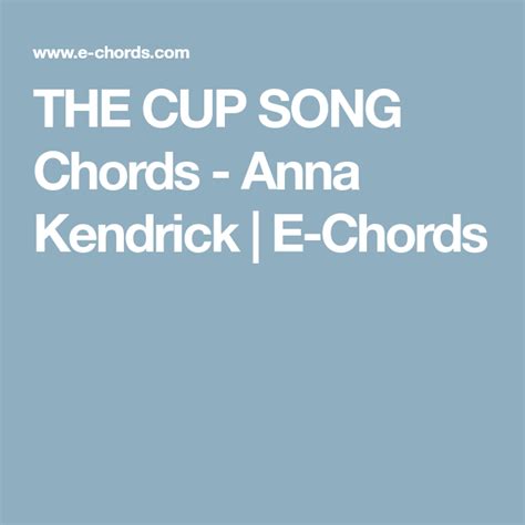 The Cup Song Chords Anna Kendrick E Chords Cup Song Anna