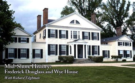 Mid Shore History Frederick Douglass And Wye House With Richard