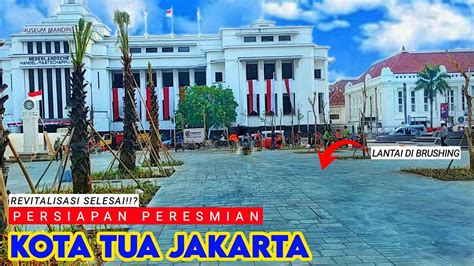 Terlihat Jelas Progres Revitalisasi Kota Tua Jakarta Dan Siap Di