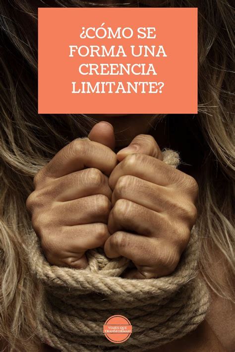 Creencias Limitantes C Mo Eliminarlas Para Cambiar De Vida Creencias