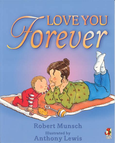View your profile, upcoming events, news and additional information for members only. Love You Forever by Robert Munsch - Penguin Books Australia