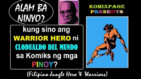 ALAM BA NINYO Kung Sino Ang WARRIOR HERO Ni CLODUALDO DEL MUNDO Sa