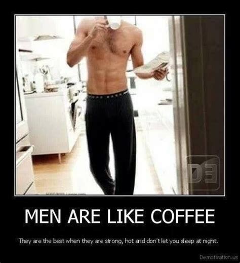 Men Are Like Coffee They Are Best When Strong Hot And Dont Let You Sleep At Night Bones