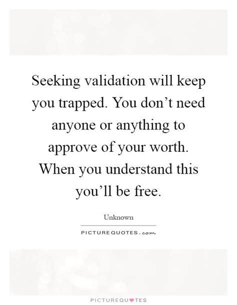 Seeking Validation Will Keep You Trapped You Dont Need Anyone