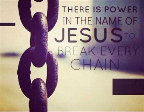 There Is Power In The Name Of Jesus Music Pinterest Break Every Chain Christ And Chang E