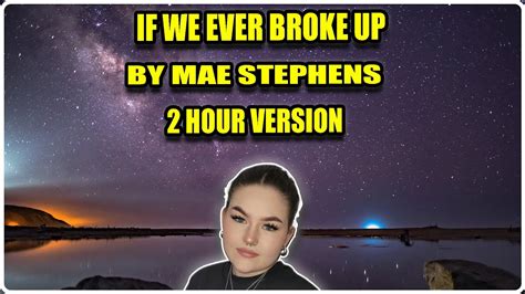 If We Ever Broke Up By Mae Stephens 2 Hour Version Youtube