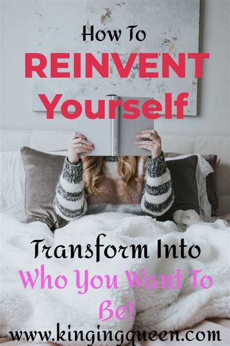 How To Reinvent Yourself And Transform Into Who You Want To Be