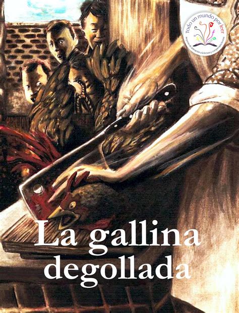 Resumen De La Gallina Degollada Autor Los Personajes Y Más