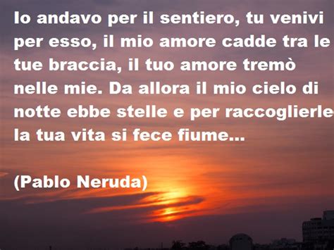 Pablo Neruda Poesie Frasi E Immagini Con Aforismi Del Famoso Poeta A Tutto Donna