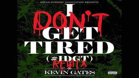 Kevin Gates I Dont Get Tired Remix Youtube