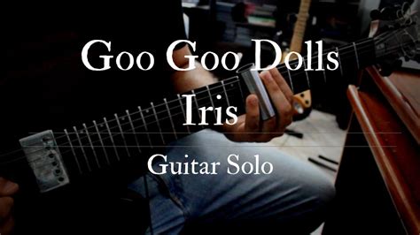 Iris Goo Goo Dolls Guitar Cover Solo Youtube