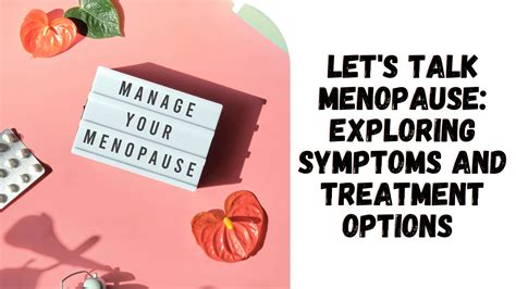Lets Talk Menopause Exploring Symptoms And Treatment Options