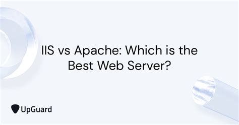 Iis Vs Apache Which Is The Best Web Server Upguard