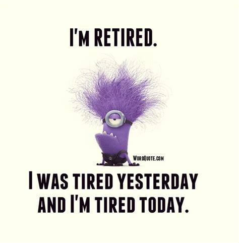 Im Retired I Was Tired Yesterday Word Quote Famous Quotes Tired