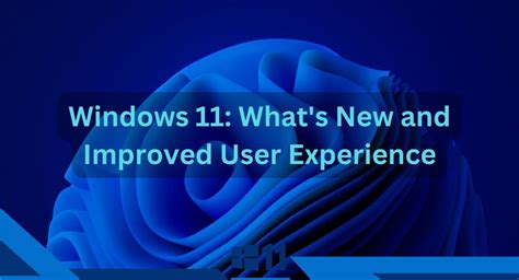 Windows 11 Whats New And Improved User Experience