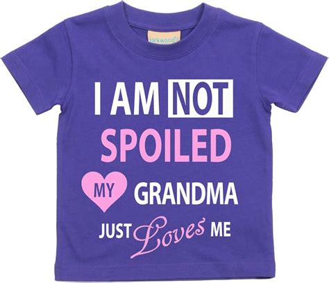 Purple I M Not Spoiled My Grandma Just Loves Me Girls Tshirt Baby