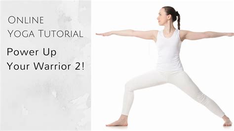 Online Yoga Tutorial Power Up Your Warrior II Virabhadrasana II