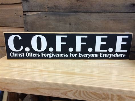 C O F F E E Coffee Christ Offers Forgiveness For Everyone