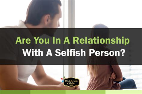 Are You In A Relationship With A Selfish Person Dr A K Jain Clinic