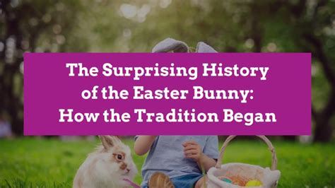 The Surprising History Of The Easter Bunny How The Tradition Began