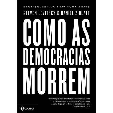 Como As Democracias Morrem Livro Steven Levitsky Daniel Ziblatt